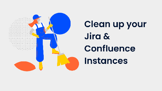 Why you should clean up your Jira and Confluence Instance - your Checklist
