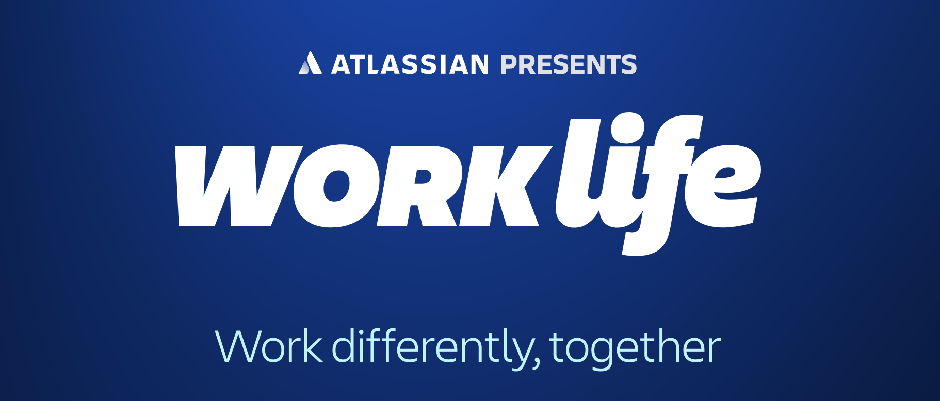 Everything you need to know from Atlassian Presents: Work Life
